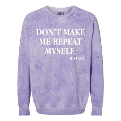 Don't Make Me Repeat Myself History Colorblast Crewneck Sweatshirt