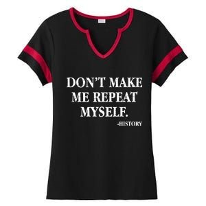 Don't Make Me Repeat Myself History Ladies Halftime Notch Neck Tee