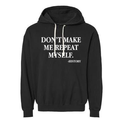 Don't Make Me Repeat Myself History Garment-Dyed Fleece Hoodie