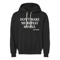 Don't Make Me Repeat Myself History Garment-Dyed Fleece Hoodie