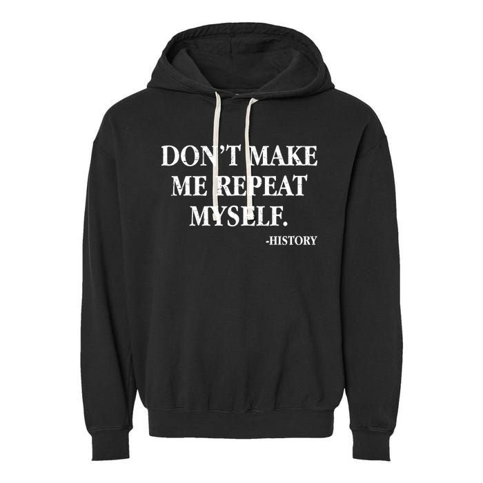 Don't Make Me Repeat Myself History Garment-Dyed Fleece Hoodie