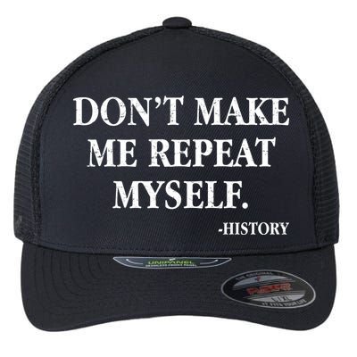 Don't Make Me Repeat Myself History Flexfit Unipanel Trucker Cap