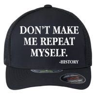 Don't Make Me Repeat Myself History Flexfit Unipanel Trucker Cap