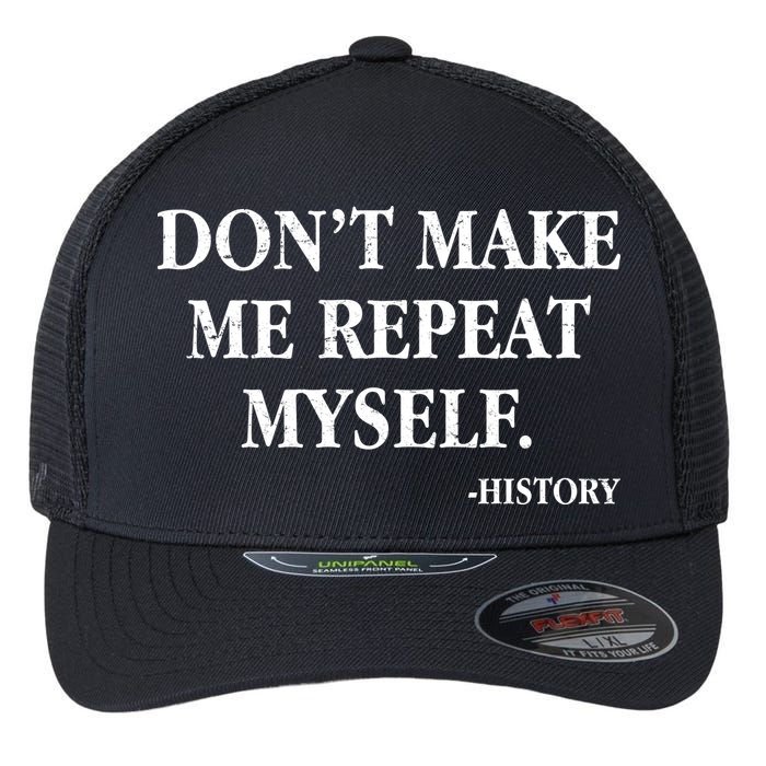 Don't Make Me Repeat Myself History Flexfit Unipanel Trucker Cap