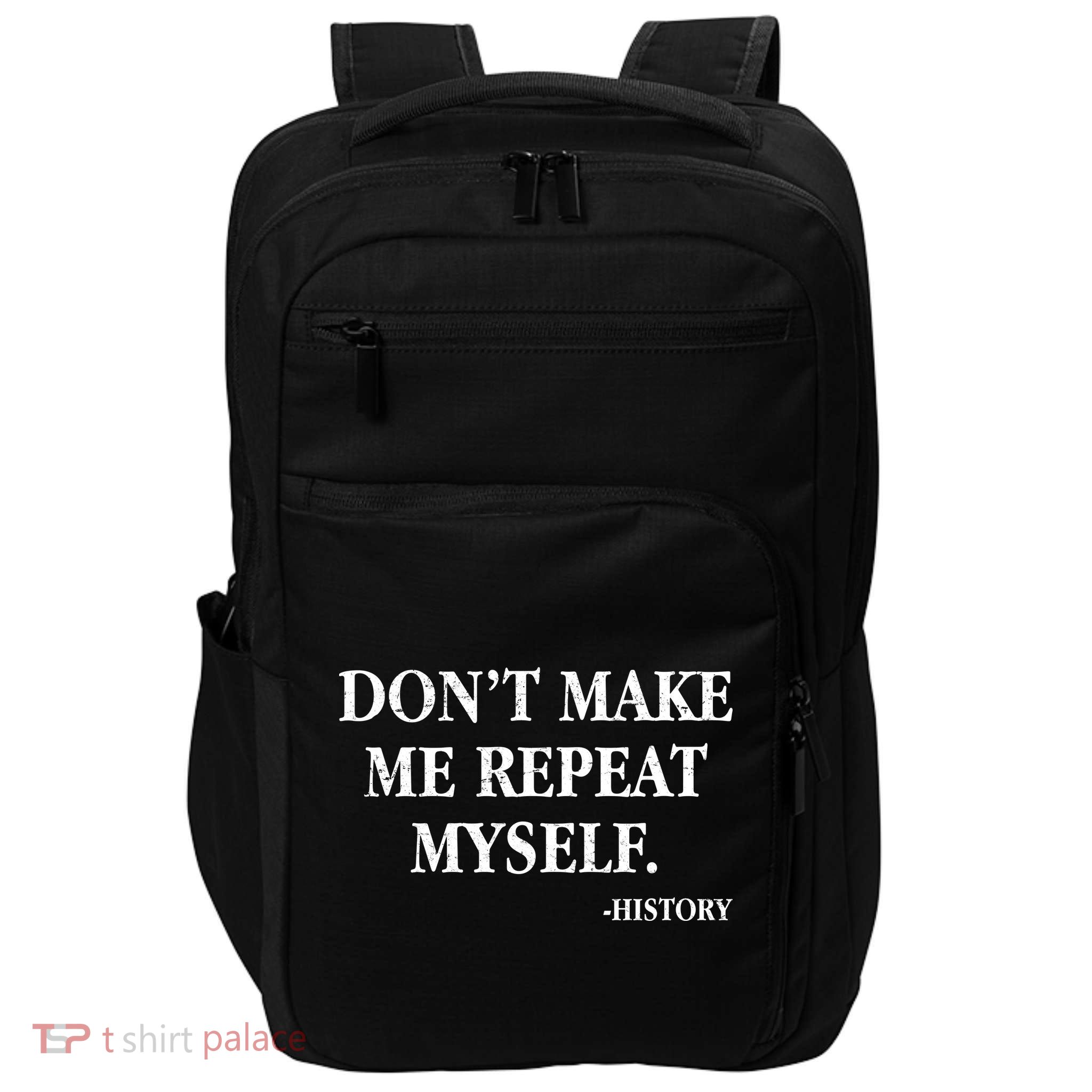 Don't Make Me Repeat Myself History Impact Tech Backpack