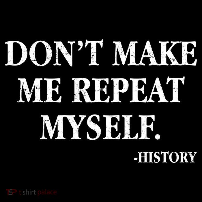 Don't Make Me Repeat Myself History Backpack
