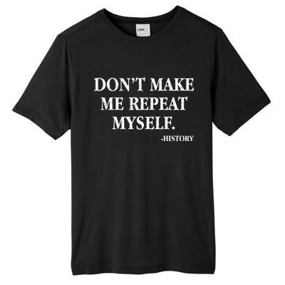 Don't Make Me Repeat Myself History Tall Fusion ChromaSoft Performance T-Shirt