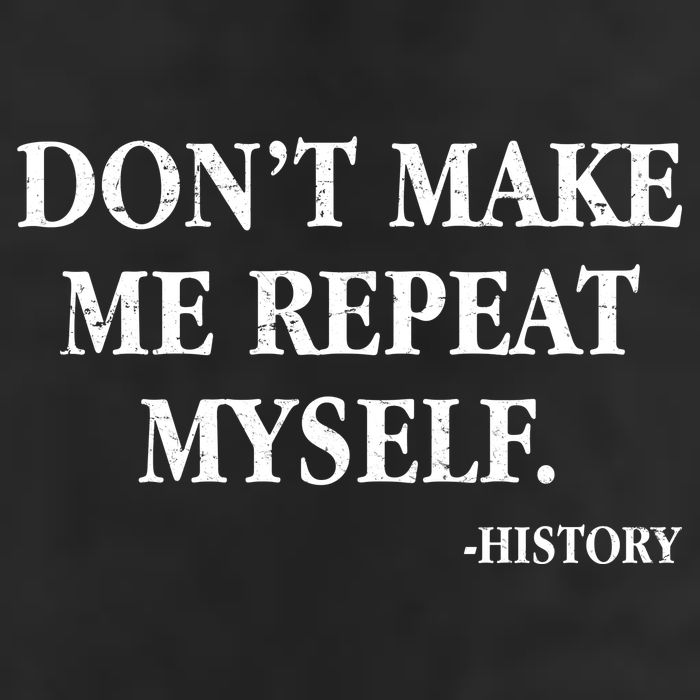 Don't Make Me Repeat Myself History Tumbler