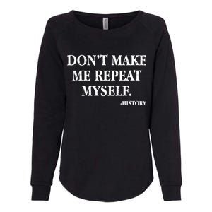 Don't Make Me Repeat Myself History Womens California Wash Sweatshirt