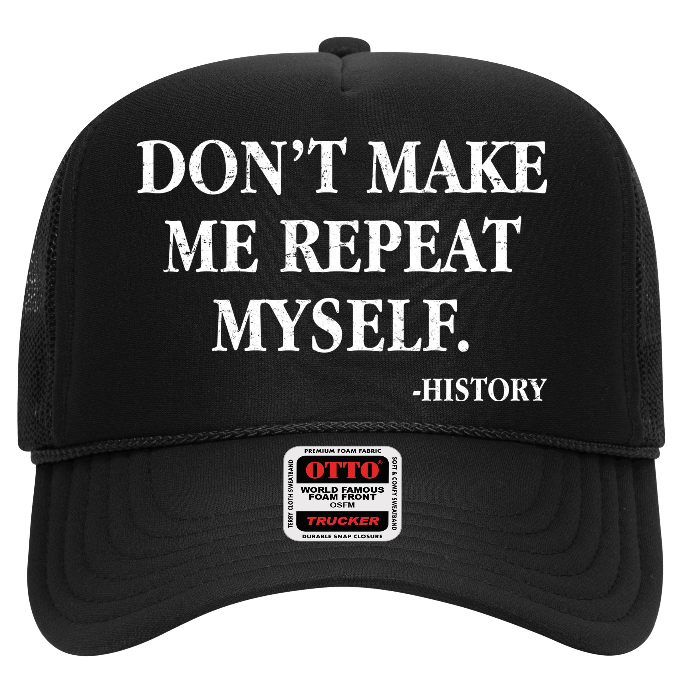 Don't Make Me Repeat Myself History Hat