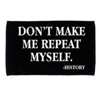 Don't Make Me Repeat Myself History Microfiber Hand Towel