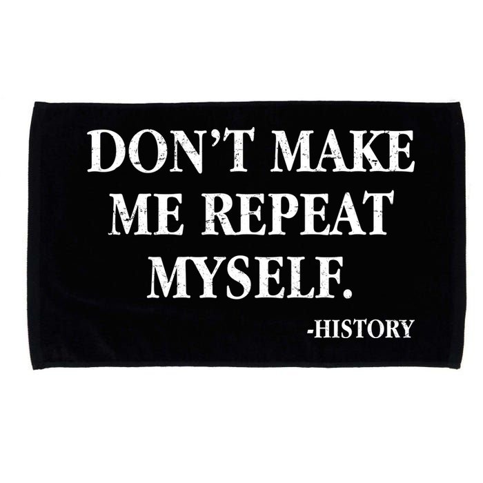 Don't Make Me Repeat Myself History Microfiber Hand Towel