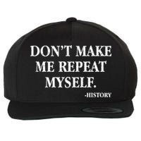 Don't Make Me Repeat Myself History Wool Snapback Cap