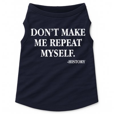 Don't Make Me Repeat Myself History Doggie Tank