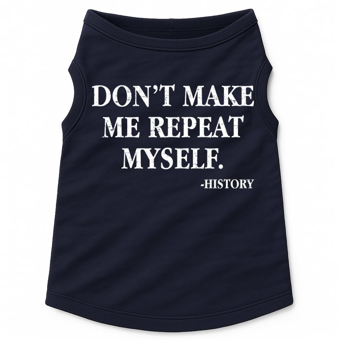Don't Make Me Repeat Myself History Doggie Tank