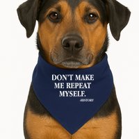 Don't Make Me Repeat Myself History USA-Made Doggie Bandana