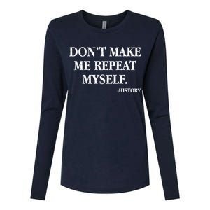 Don't Make Me Repeat Myself History Womens Cotton Relaxed Long Sleeve T-Shirt