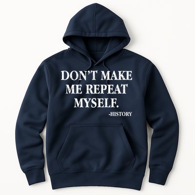 Don't Make Me Repeat Myself History Hoodie