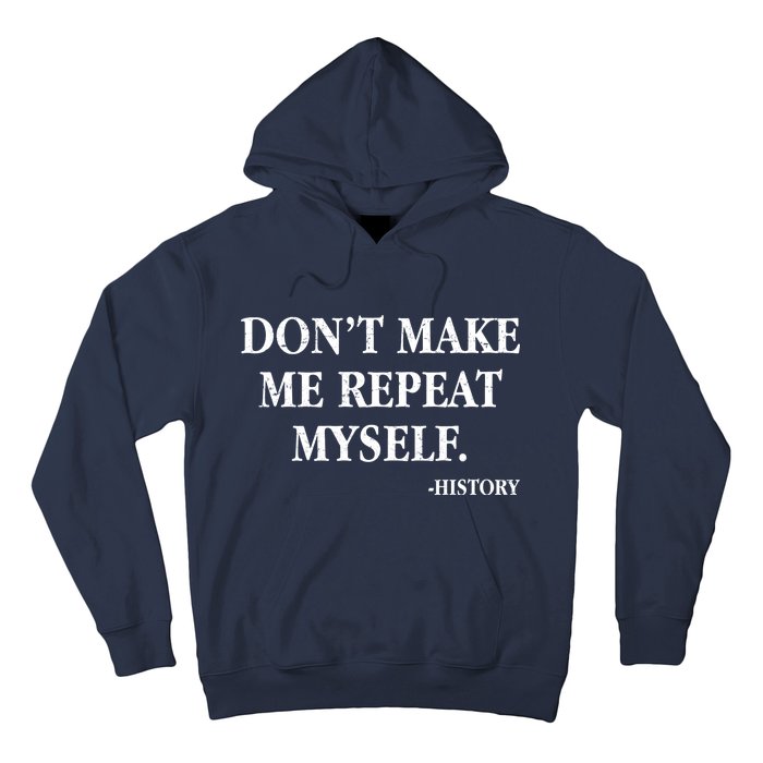 Don't Make Me Repeat Myself History Hoodie