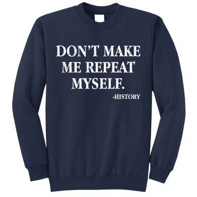 Don't Make Me Repeat Myself History Sweatshirt