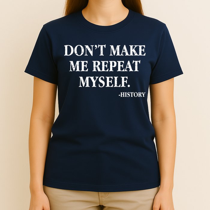 Don't Make Me Repeat Myself History T-Shirt