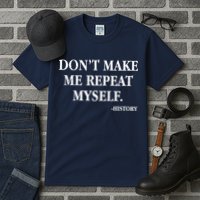 Don't Make Me Repeat Myself History Tall T-Shirt