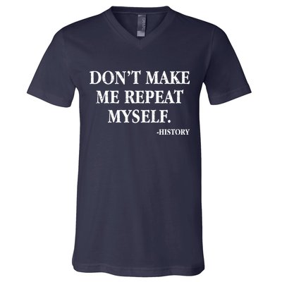 Don't Make Me Repeat Myself History V-Neck T-Shirt