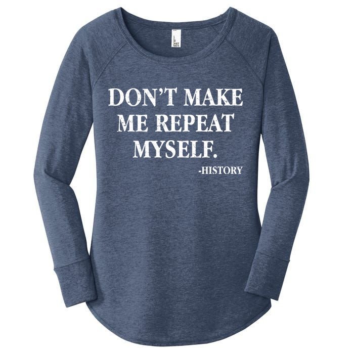 Don't Make Me Repeat Myself History Women's Perfect Tri Tunic Long Sleeve Shirt