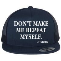 Don't Make Me Repeat Myself History Flatbill Hat