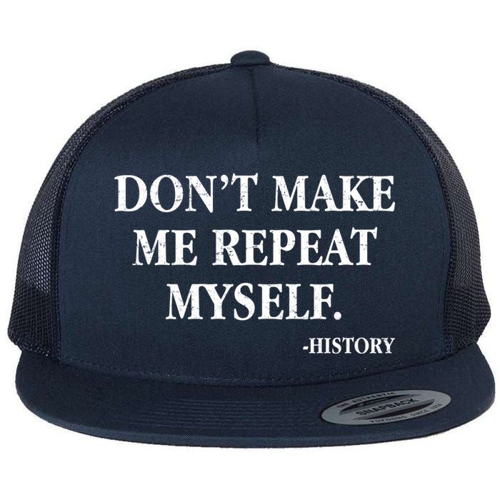 Don't Make Me Repeat Myself History Flatbill Hat