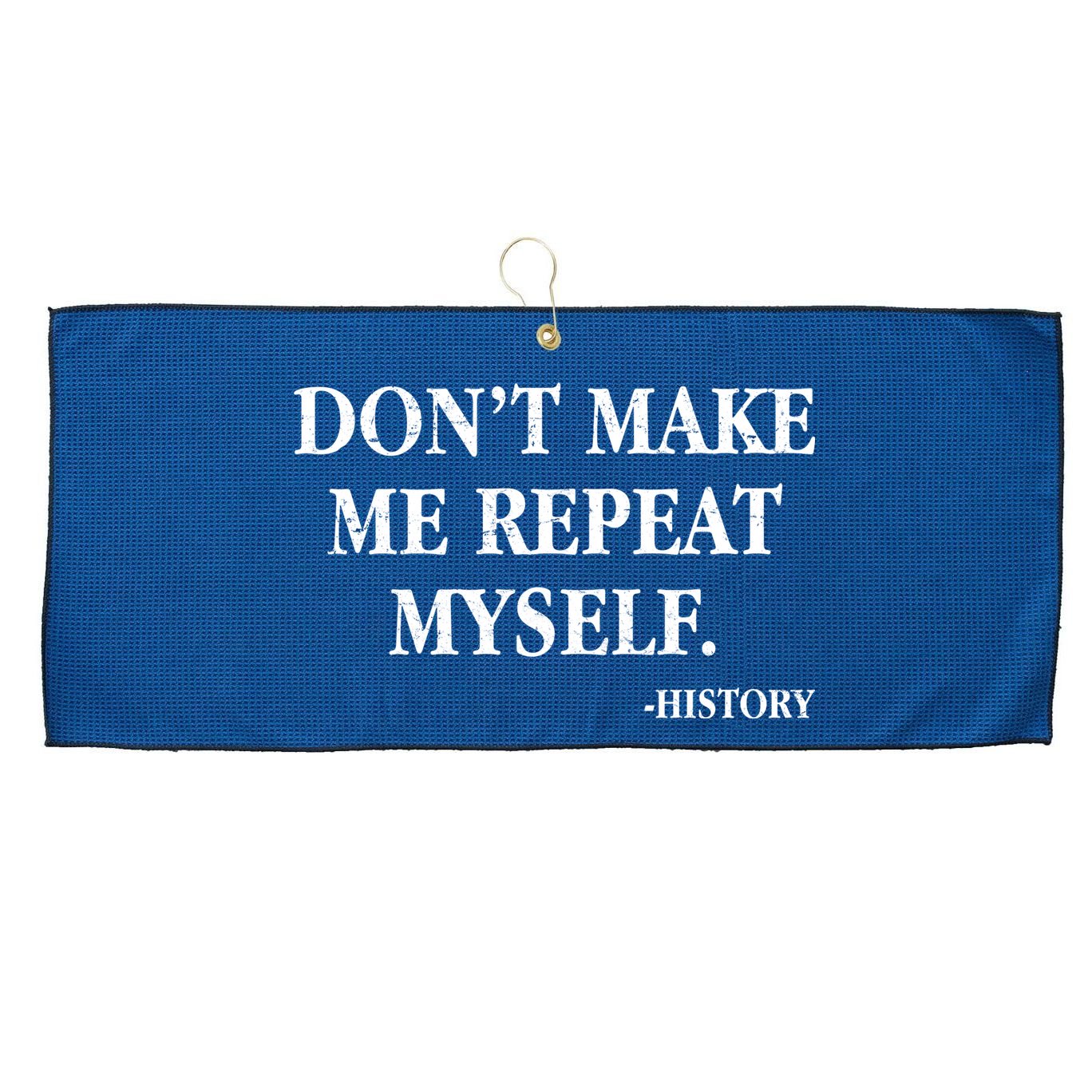 Don't Make Me Repeat Myself History Large Microfiber Waffle Golf Towel