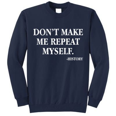 Don't Make Me Repeat Myself History Tall Sweatshirt