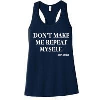 Don't Make Me Repeat Myself History Women's Racerback Tank