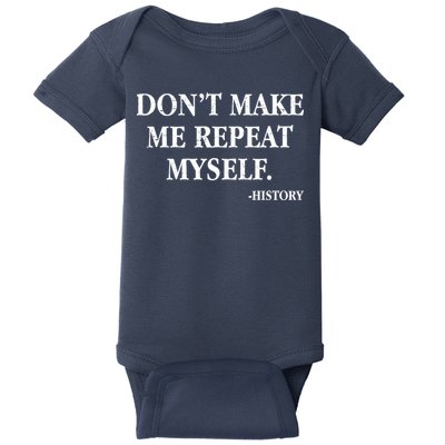 Don't Make Me Repeat Myself History Baby Bodysuit