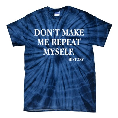 Don't Make Me Repeat Myself History Tie-Dye T-Shirt