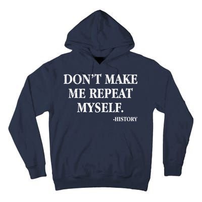 Don't Make Me Repeat Myself History Tall Hoodie