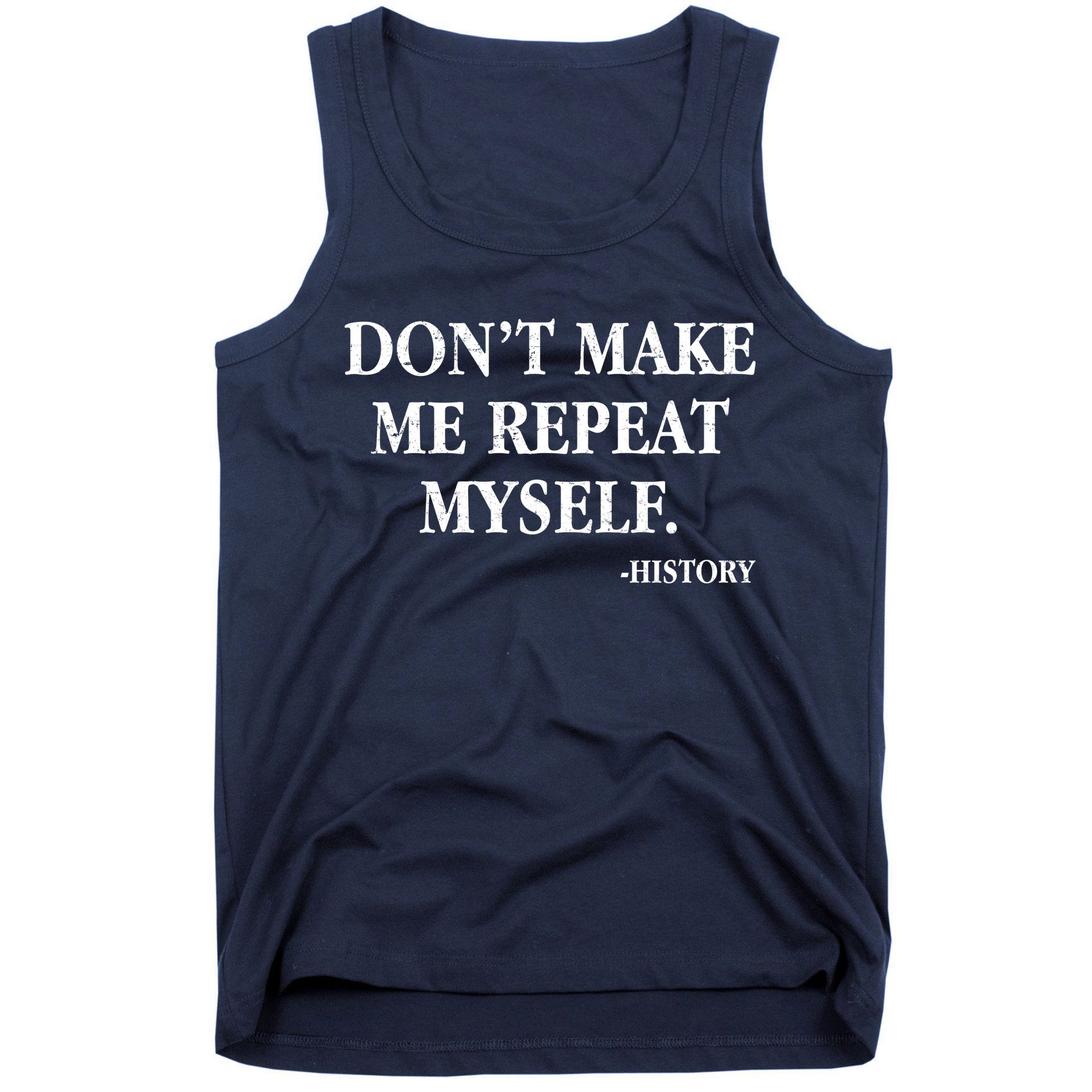 Don't Make Me Repeat Myself History Tank Top