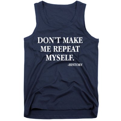 Don't Make Me Repeat Myself History Tank Top