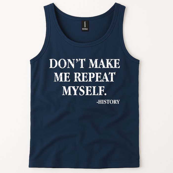 Don't Make Me Repeat Myself History Tank Top