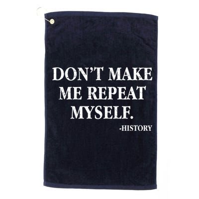 Don't Make Me Repeat Myself History Golf Towel
