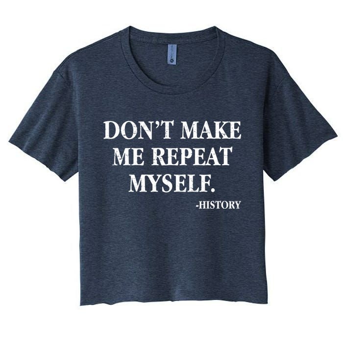 Don't Make Me Repeat Myself History Women's Crop Top Tee