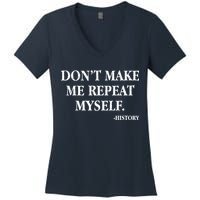 Don't Make Me Repeat Myself History Women's V-Neck T-Shirt