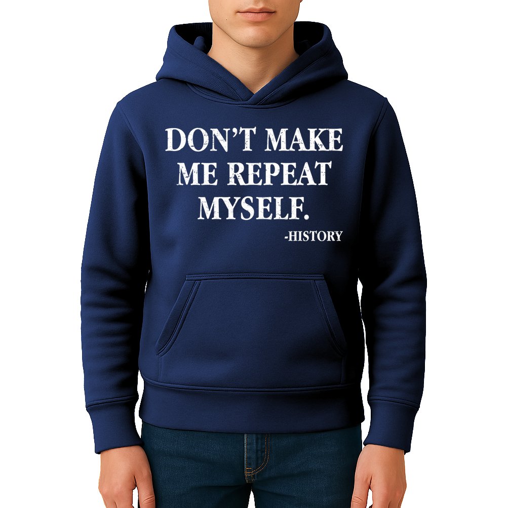 Don't Make Me Repeat Myself History Kids Hoodie