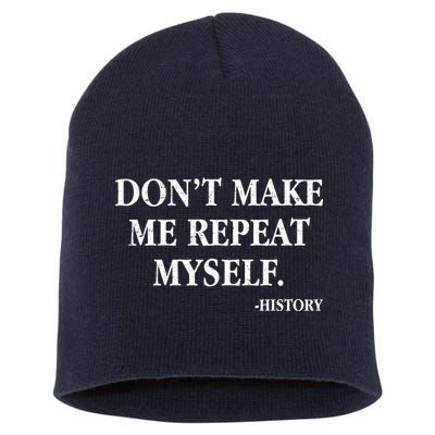 Don't Make Me Repeat Myself History Short Acrylic Beanie