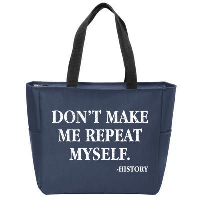 Don't Make Me Repeat Myself History Zip Tote Bag