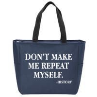 Don't Make Me Repeat Myself History Zip Tote Bag