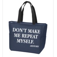 Don't Make Me Repeat Myself History Zip Tote Bag