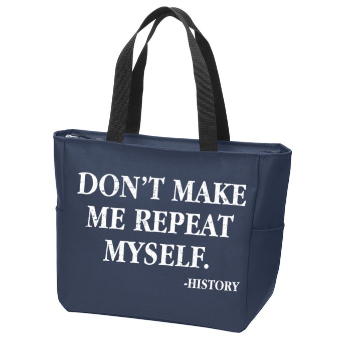 Don't Make Me Repeat Myself History Zip Tote Bag