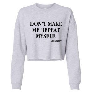 Don't Make Me Repeat Myself History Cropped Pullover Crew