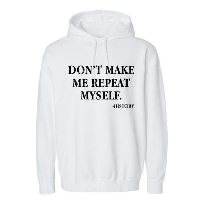 Don't Make Me Repeat Myself History Garment-Dyed Fleece Hoodie